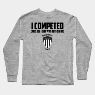 BSF - I Competed (And all I got was this shirt) Long Sleeve T-Shirt